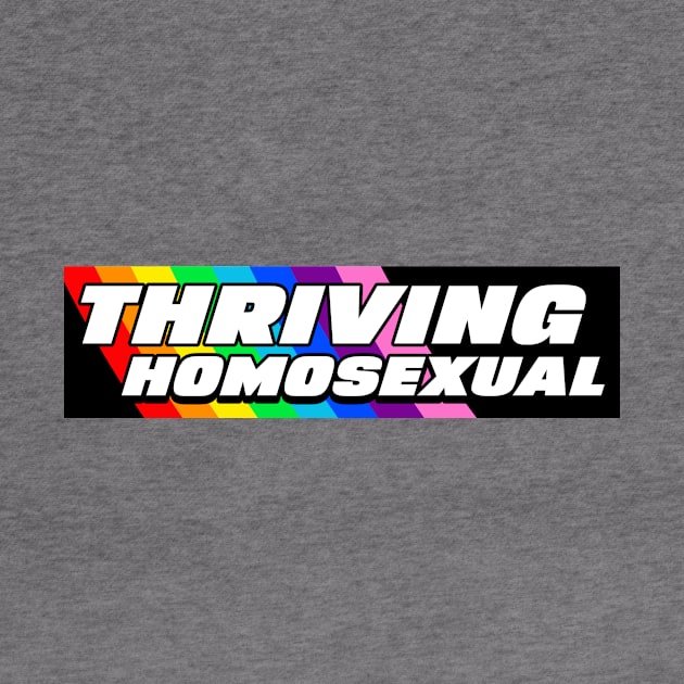 'THRIVING HOMOSEXUAL' Gay Pride LGBT funny 'bumper sticker style' Tee by LGBwiththeTee